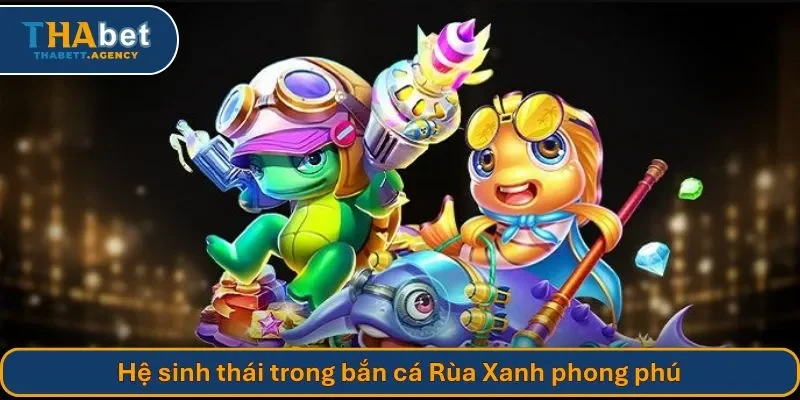 Hệ sinh thái trong bắn cá Rùa Xanh phong phú