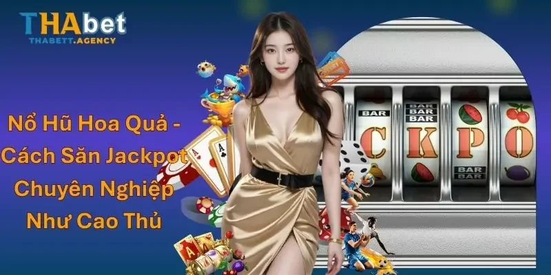 Nổ Hũ Hoa Quả - Cách Săn Jackpot Chuyên Nghiệp Như Cao Thủ