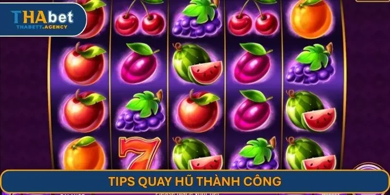 Tips quay hũ thành công