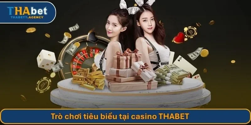Trò chơi tiêu biểu tại casino THABET