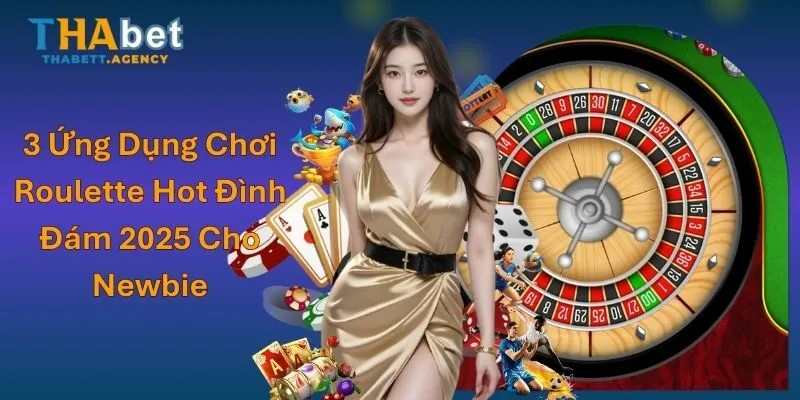 3 Ứng Dụng Chơi Roulette Hot Đình Đám 2025 Cho Newbie