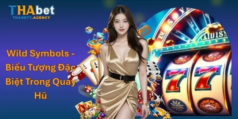 Wild Symbols - Biểu Tượng Đặc Biệt Trong Quay Hũ